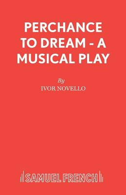 Perchance to Dream - A Musical Play by Novello, Ivor
