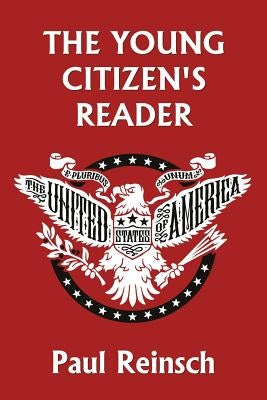 The Young Citizen's Reader by Reinsch, Paul