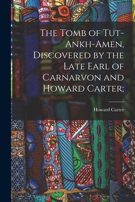 The Tomb of Tut-ankh-Amen, Discovered by the Late Earl of Carnarvon and Howard Carter; by Carter, Howard 1874-1939