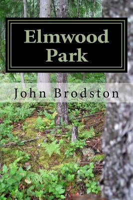 Elmwood Park: A Work of Fiction by Brodston, John
