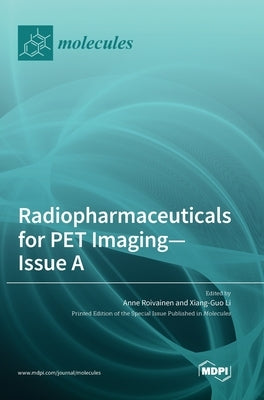 Radiopharmaceuticals for PET Imaging - Issue A by Roivainen, Anne