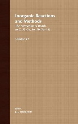 Inorganic Reactions and Methods, the Formation of Bonds to C, Si, Ge, Sn, PB (Part 3) by Zuckerman, J. J.