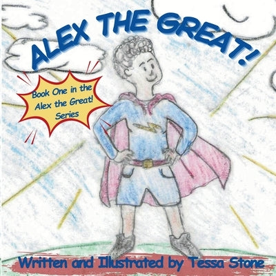 Alex the Great!: Book 1 in the Alex the Great! Book Series by Stone, Tessa