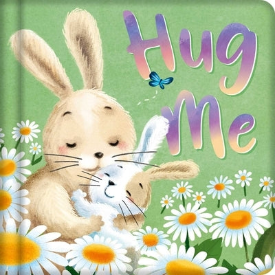 Hug Me: Padded Board Book by Igloobooks