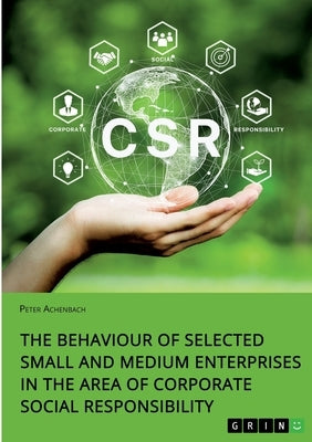 The Behaviour of Selected Small and Medium Enterprises in the Area of Corporate Social Responsibility by Achenbach, Peter
