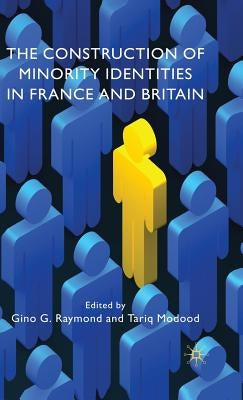 The Construction of Minority Identities in France and Britain by Raymond, G.