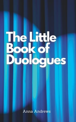 The Little Book Of Duologues by Andrews, Anna
