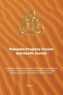 Ramadan Progress Tracker & Health Journal: Including a detailed look at the health impact fasting has on our body. by Islamic Healing Central