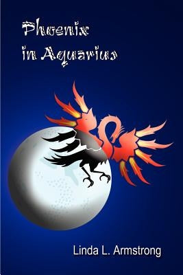 Phoenix in Aquarius by Armstrong, Linda L.