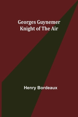Georges Guynemer: Knight of the Air by Bordeaux, Henry