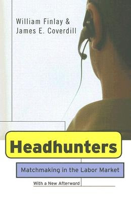 Headhunters: Matchmaking in the Labor Market by Finlay, William
