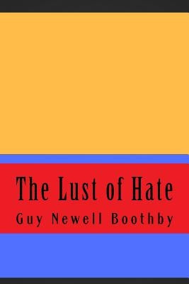 The Lust of Hate by Boothby, Guy Newell
