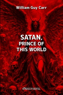 Satan-Prince of This World by Guy Carr, William