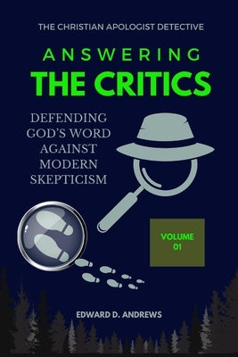 Answering the Critics: Defending God's Word Against Modern Skepticism by Andrews, Edward D.