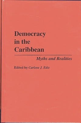 Democracy in the Caribbean: Myths and Realities by Edie, Carlene J.