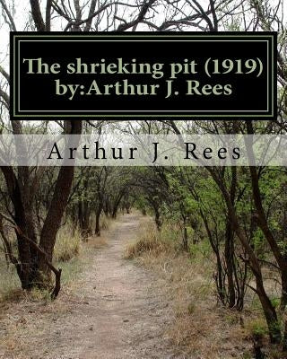 The shrieking pit (1919) by: Arthur J. Rees by J. Rees, Arthur