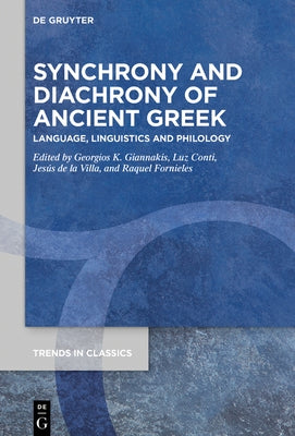 Synchrony and Diachrony of Ancient Greek: Language, Linguistics and Philology by Giannakis, Georgios K.