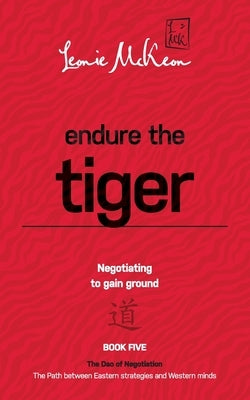 Endure the Tiger: Negotiating to gain ground by McKeon, Leonie
