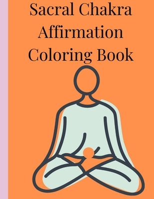 Sacral Chakra Affirmations Coloring Book by Designs, Baldgoddess