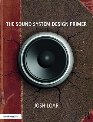 The Sound System Design Primer by Loar, Josh