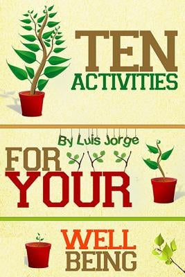 Ten Activities For Your Well Being by Jorge, Luis E.