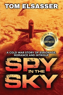 Spy in the Sky: A Cold War Story of Espionage, Romance and Intrigue by Elsasser, Tom
