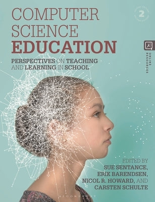 Computer Science Education: Perspectives on Teaching and Learning in School by Sentance, Sue