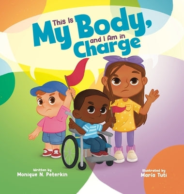 This Is My Body, and I Am in Charge by Peterkin, Monique N.