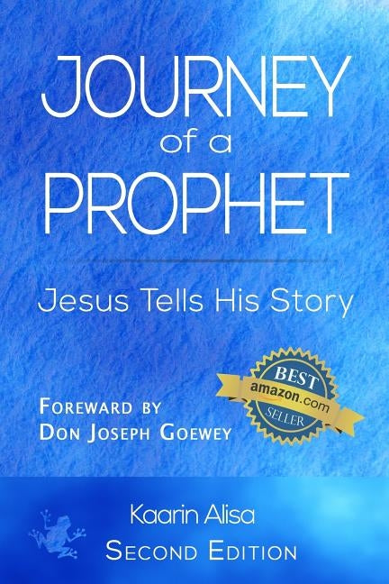 Journey of a Prophet: Jesus Tells His Story by Alisa, Kaarin