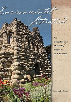 Environmental Literature: An Encyclopedia of Works, Authors, and Themes by Netzley, Patricia D.