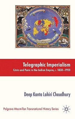 Telegraphic Imperialism: Crisis and Panic in the Indian Empire, C.1830-1920 by Loparo, Kenneth A.