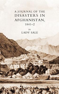 Journal of the Disasters in Afghanistan 1841-2 by Sale, Florentia