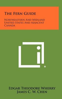 The Fern Guide: Northeastern And Midland United States And Adjacent Canada by Wherry, Edgar Theodore