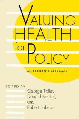 Valuing Health for Policy: An Economic Approach by Tolley, George