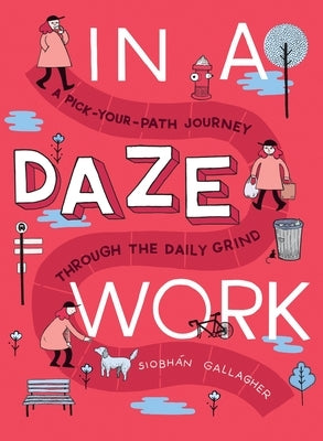 In a Daze Work: A Pick-Your-Path Journey Through the Daily Grind by Gallagher, Siobh疣