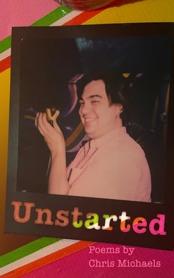 Unstarted: Poetry by Chris Michaels by Michaels, Chris