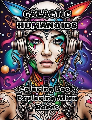 Galactic Humanoids: Coloring Book Exploring Alien Races by Colorzen