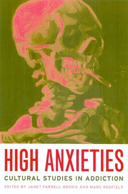 High Anxieties: Cultural Studies in Addiction by Brodie, Janet