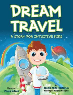 Dream Travel: A Story for Intuitive Kids by Abito-Carlestav, Jennie