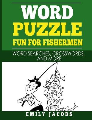 Word Puzzle Fun for Fishermen: Word Searches, Crosswords and More by Jacobs, Emily