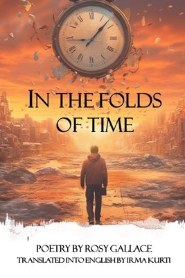 In the Folds of Time: Collected Poems by Kurti, Irma