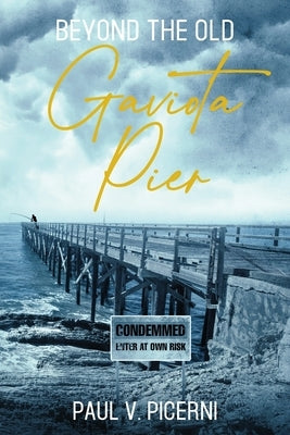 Beyond the Old Gaviota Pier by Picerni, Paul V.