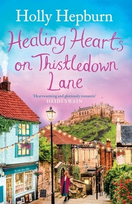 Healing Hearts on Thistledown Lane: Fall in Love with This Uplifting and Charming Romance Novel from the Author of Return to Half Moon Farm by Hepburn, Holly