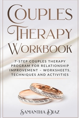 Couples Theraphy Workbooks: 7-Step Couples Therapy Program for Relationship Improvement - Worksheets, Techniques and Activities by Diaz, Samantha