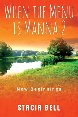 When the Menu is Manna 2: New Beginnings by Bell, Stacia
