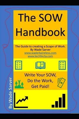 The Sow Handbook: The Guide to Creating a Scope of Work. by Sarver, Wade