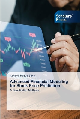 Advanced Financial Modeling for Stock Price Prediction by Sario, Azhar Ul Haque