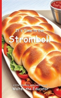 It's Time to Eat Stromboli by Walter the Educator