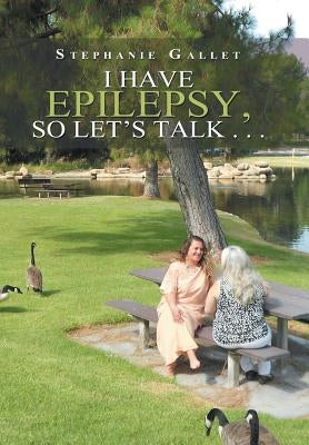I Have Epilepsy, so Let's Talk . . . by Gallet, Stephanie
