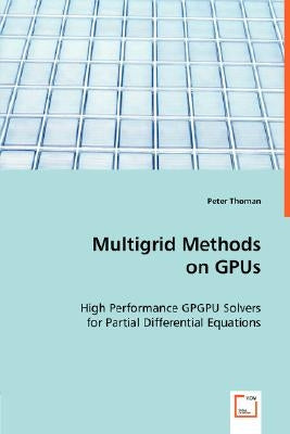 Multigrid Methods on GPUs by Thoman, Peter